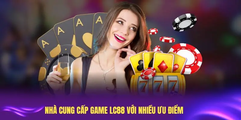 Tìm hiểu về Nhà cung cấp Game LC88 uy tín hàng đầu hiện nay